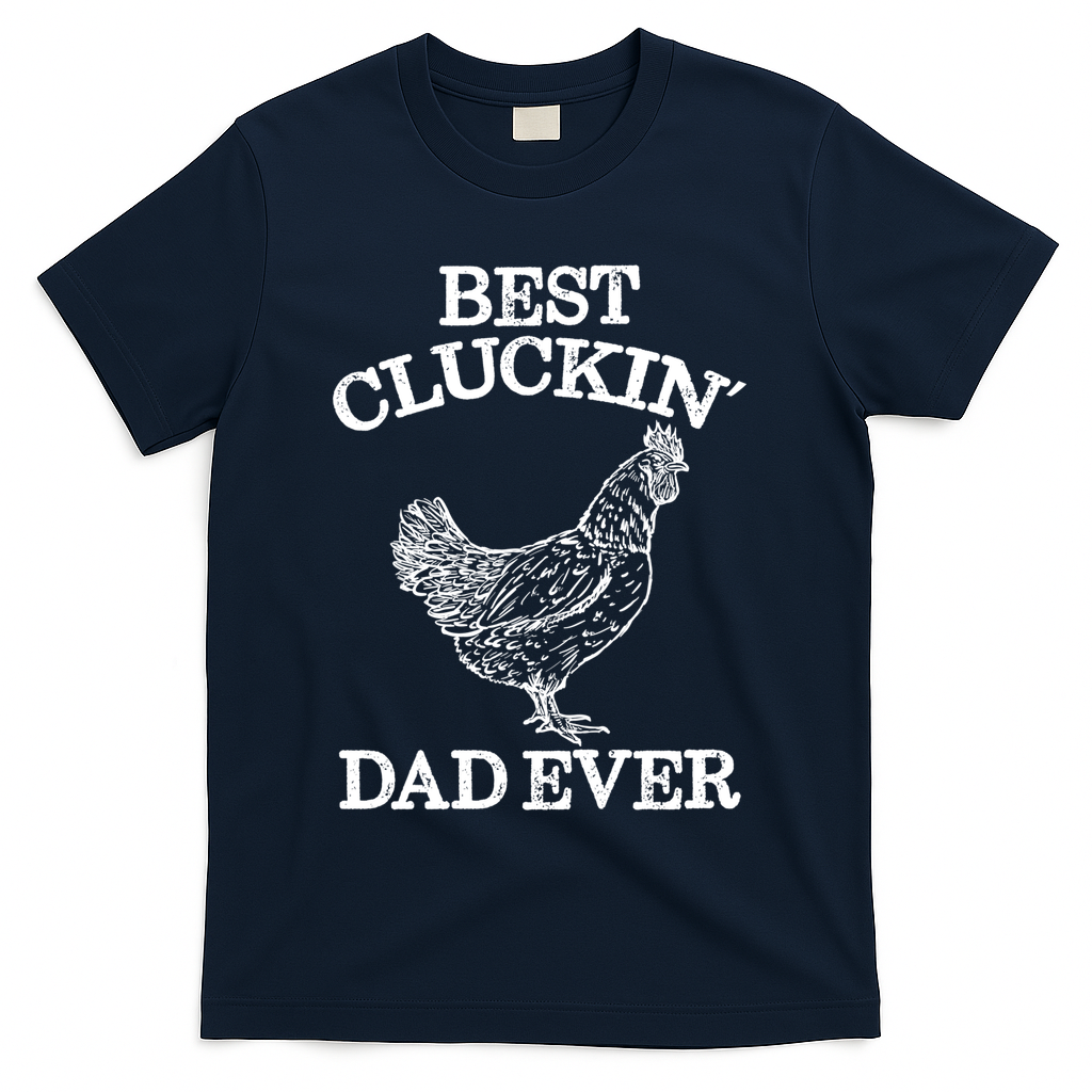 Best Cluckin' Dad Ever Gift Funny Father's Day Chicken Farm Gift T-Shirt