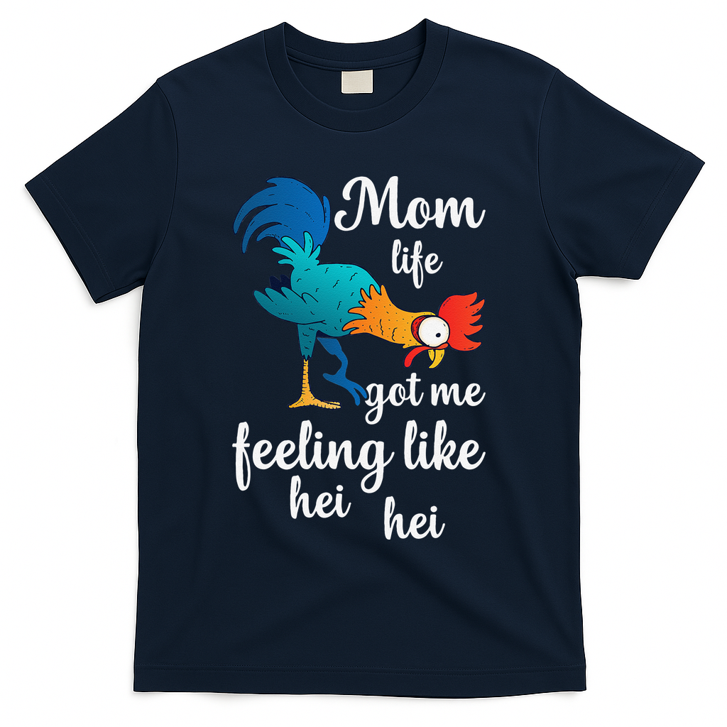 Mom Life Got Me Feeling Like Hei Hei Rooster T-Shirt