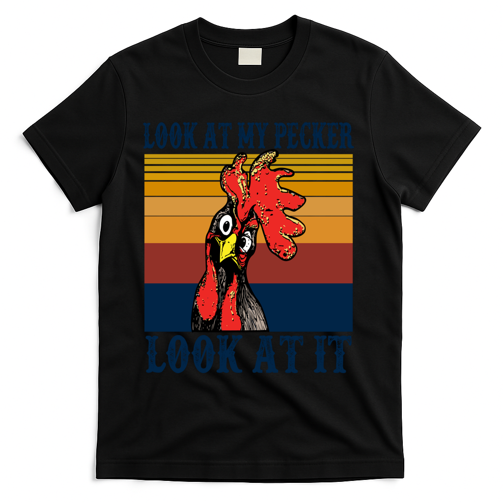 Look At My Pecker Look At It Apparel Funny Chicken Design T-Shirt