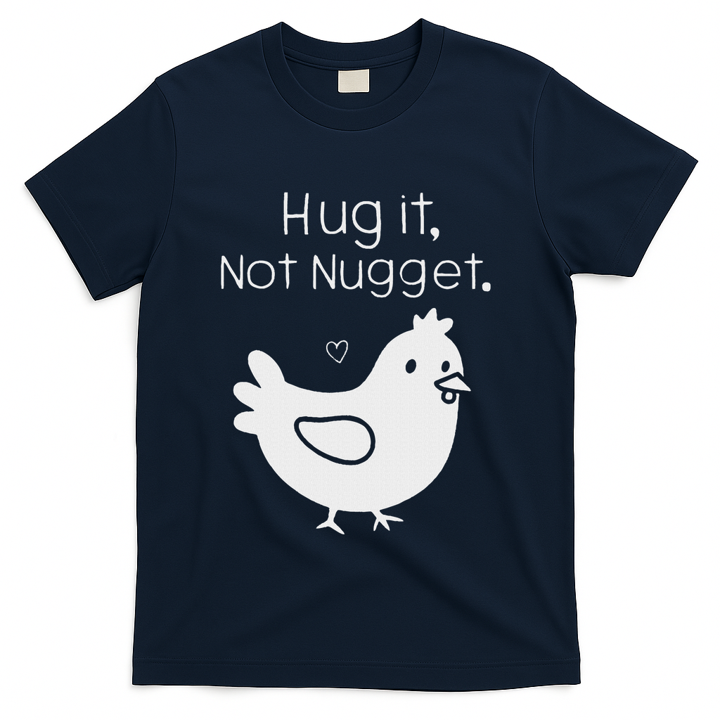 Chicken Hug It Not Nugget T-Shirt