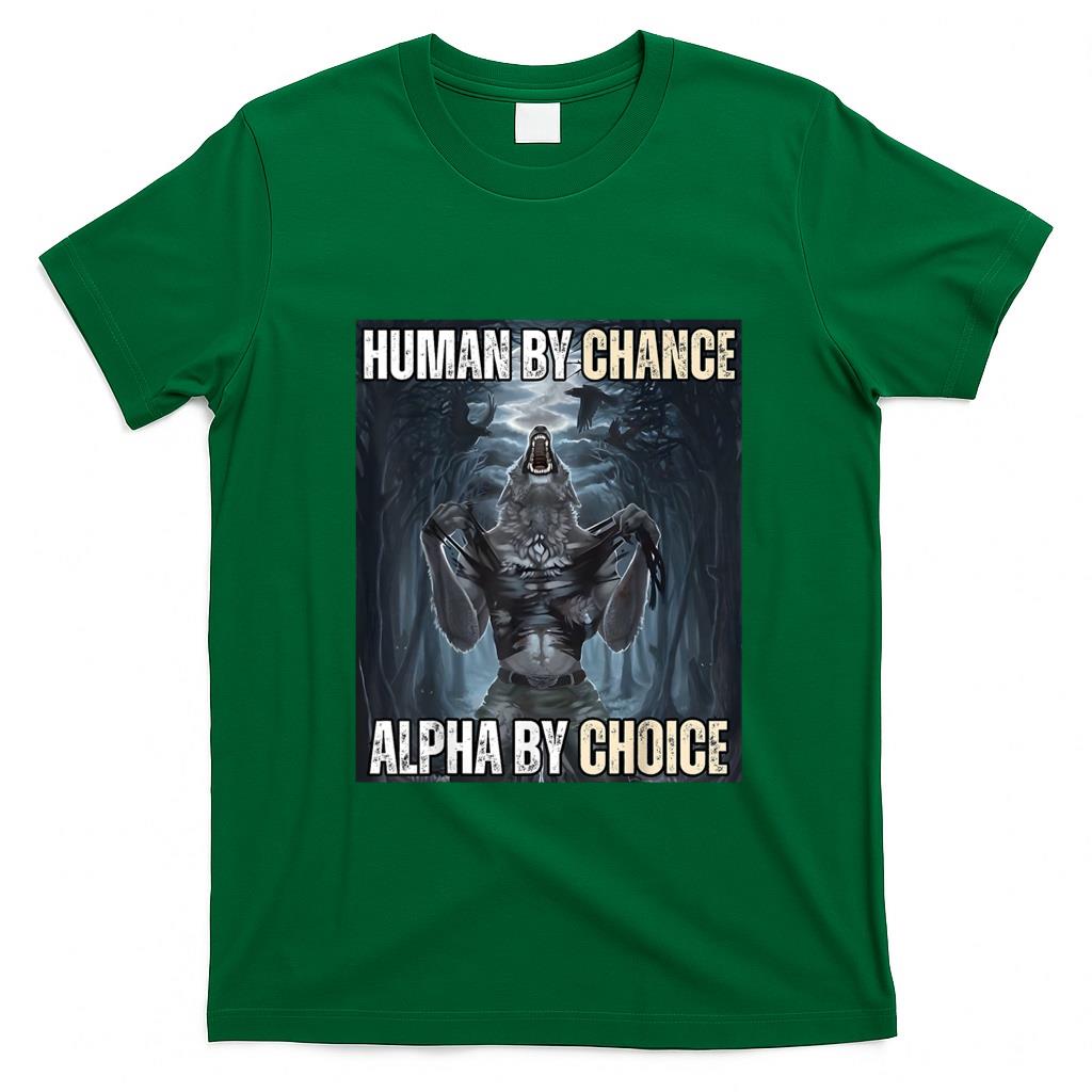 Funny Tees - Human By Chance Alpha By Choice Cool Funny Alpha Wolf Meme T-Shirt