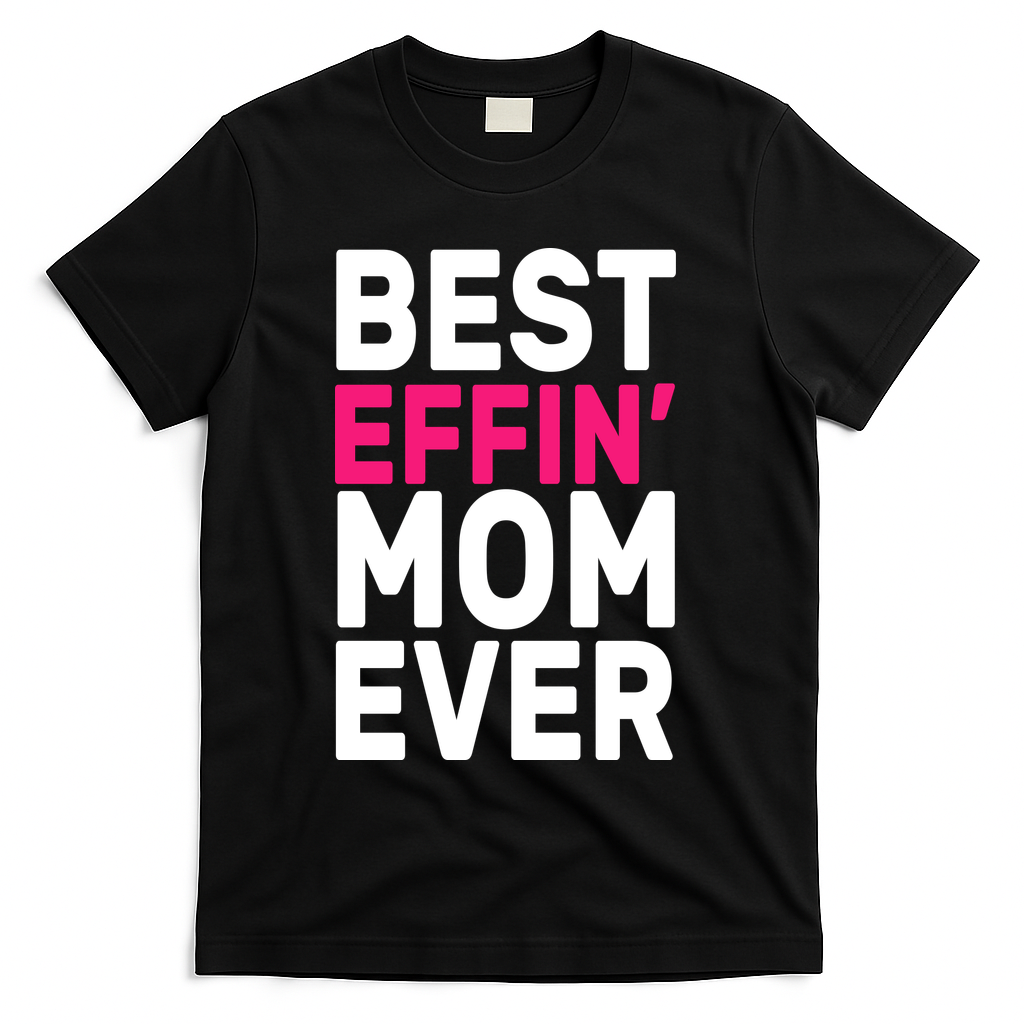 Best Effin Mom Ever T-Shirt