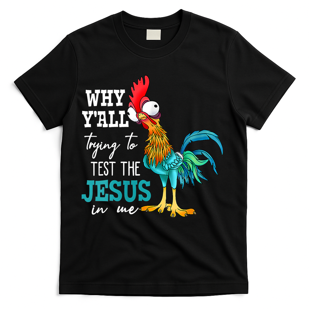 Women Why Y'all Trying To Test The Jesus In Me Funny Chicken T-Shirt