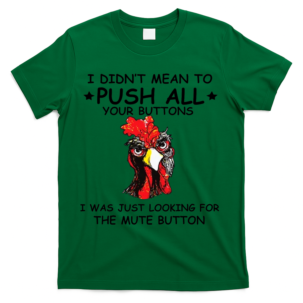 I Didn't Mean To Push All Your Buttons | Chicken Lovers T-Shirt