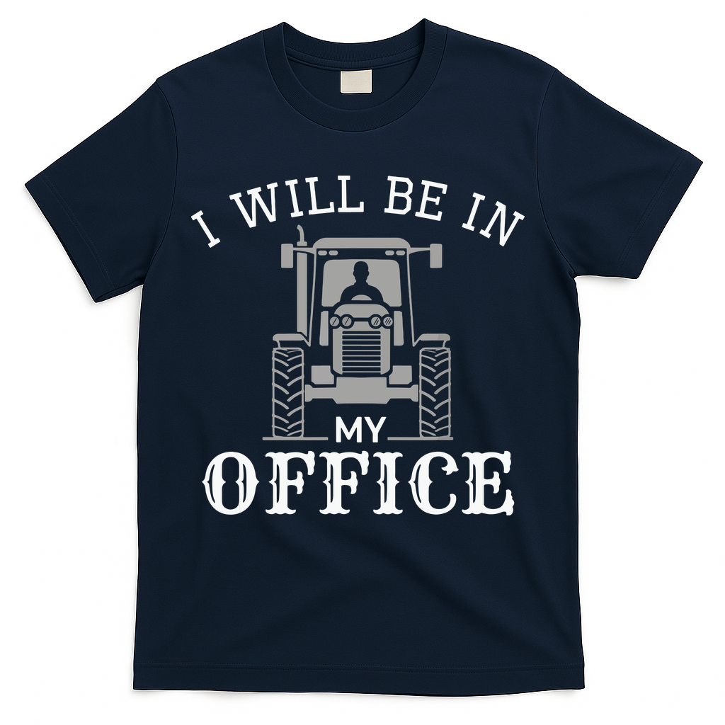 I Will Be In My Office Tractor Driver Farmer Dad Farming T-Shirt
