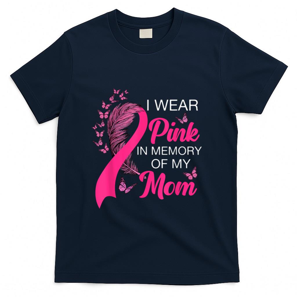 I Wear Pink In Memory Of My Mom Breast Cancer Awareness T-Shirt