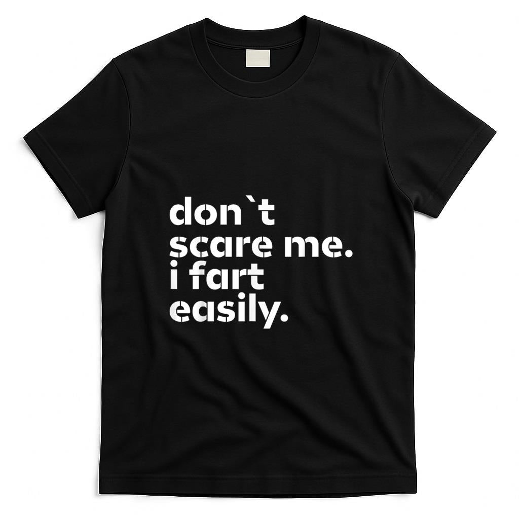 Funny Tees - Don't Scare Me I Fart Easily Funny Sarcastic Humor Hilarious T-Shirt