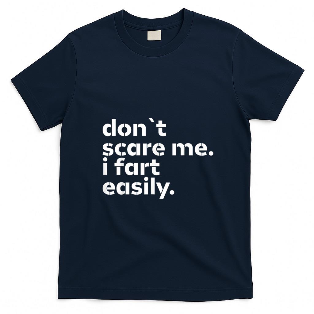 Funny Tees - Don't Scare Me I Fart Easily Funny Sarcastic Humor Hilarious T-Shirt
