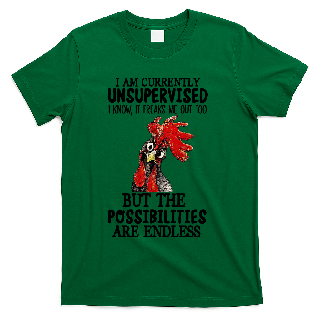 Chick Chicken Unsupervised But The Possibilities Are Endless T-Shirt