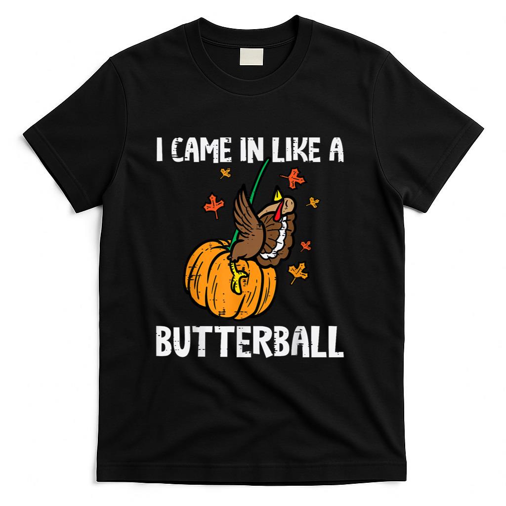 Came In Like A Butterball Funny Thanksgiving Men Women Kids T-Shirt