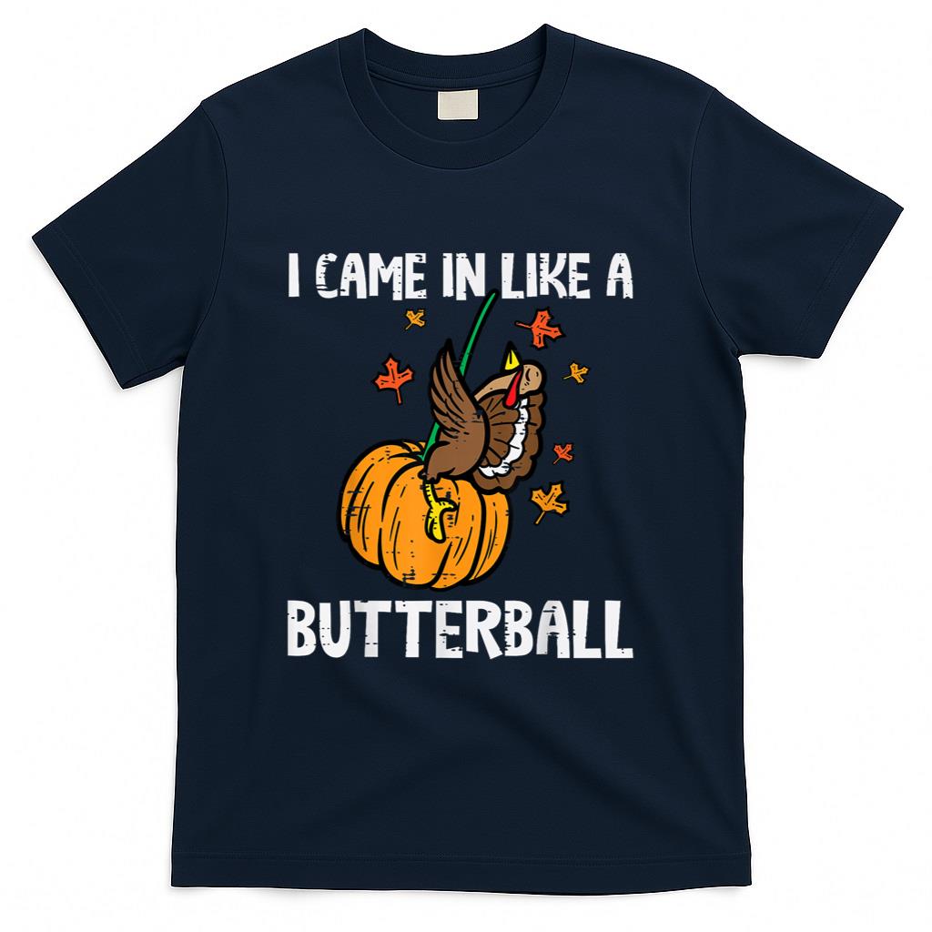 Came In Like A Butterball Funny Thanksgiving Men Women Kids T-Shirt