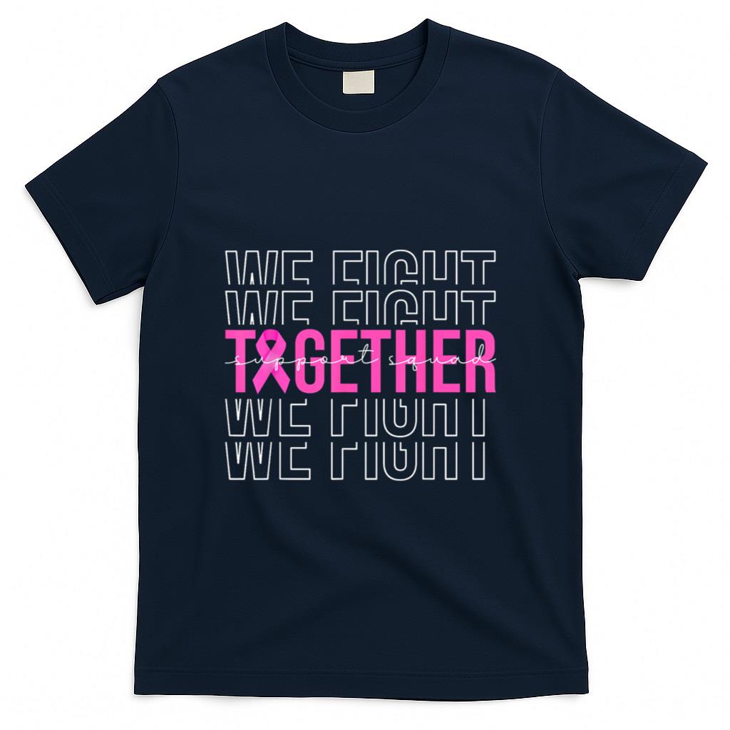 We Fight Together Breast Cancer Awareness Support Squad T-Shirt