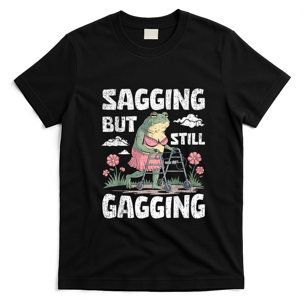 Funny Tees - Sagging But Still Gagging Funny Meme Frog Humor Women Girls T-Shirt