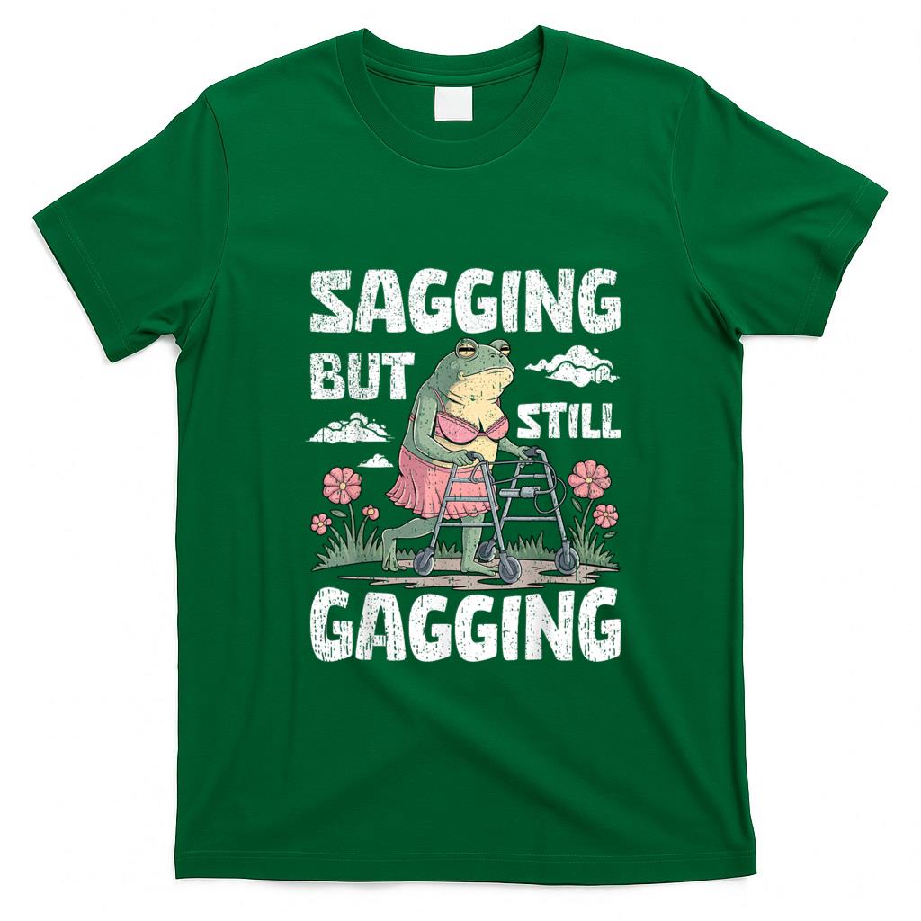 Funny Tees - Sagging But Still Gagging Funny Meme Frog Humor Women Girls T-Shirt