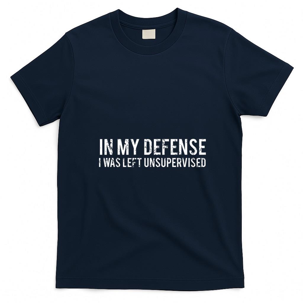 Funny Tees - In my defense I was left unsupervised Cool Funny T-Shirt