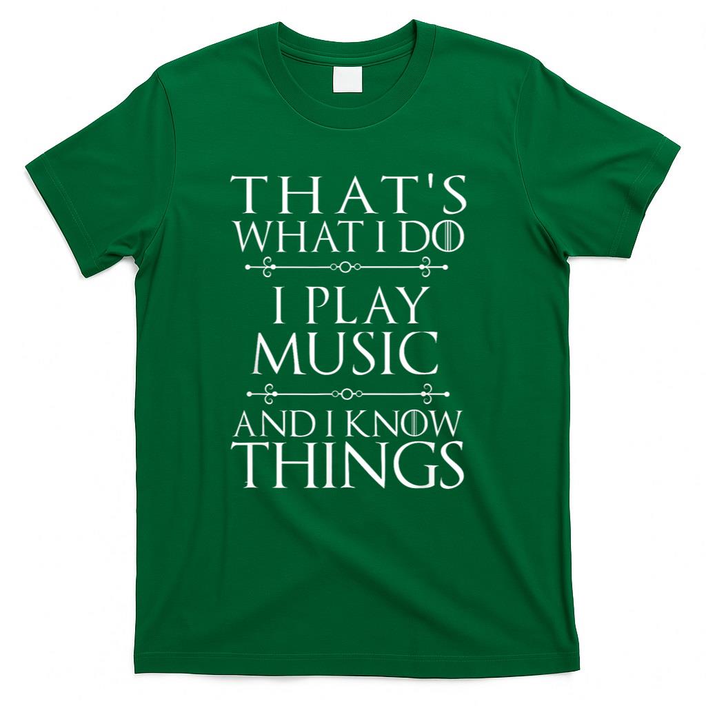 Thats What I Do I Play Music Cool Musician Gift Men Women T-Shirt