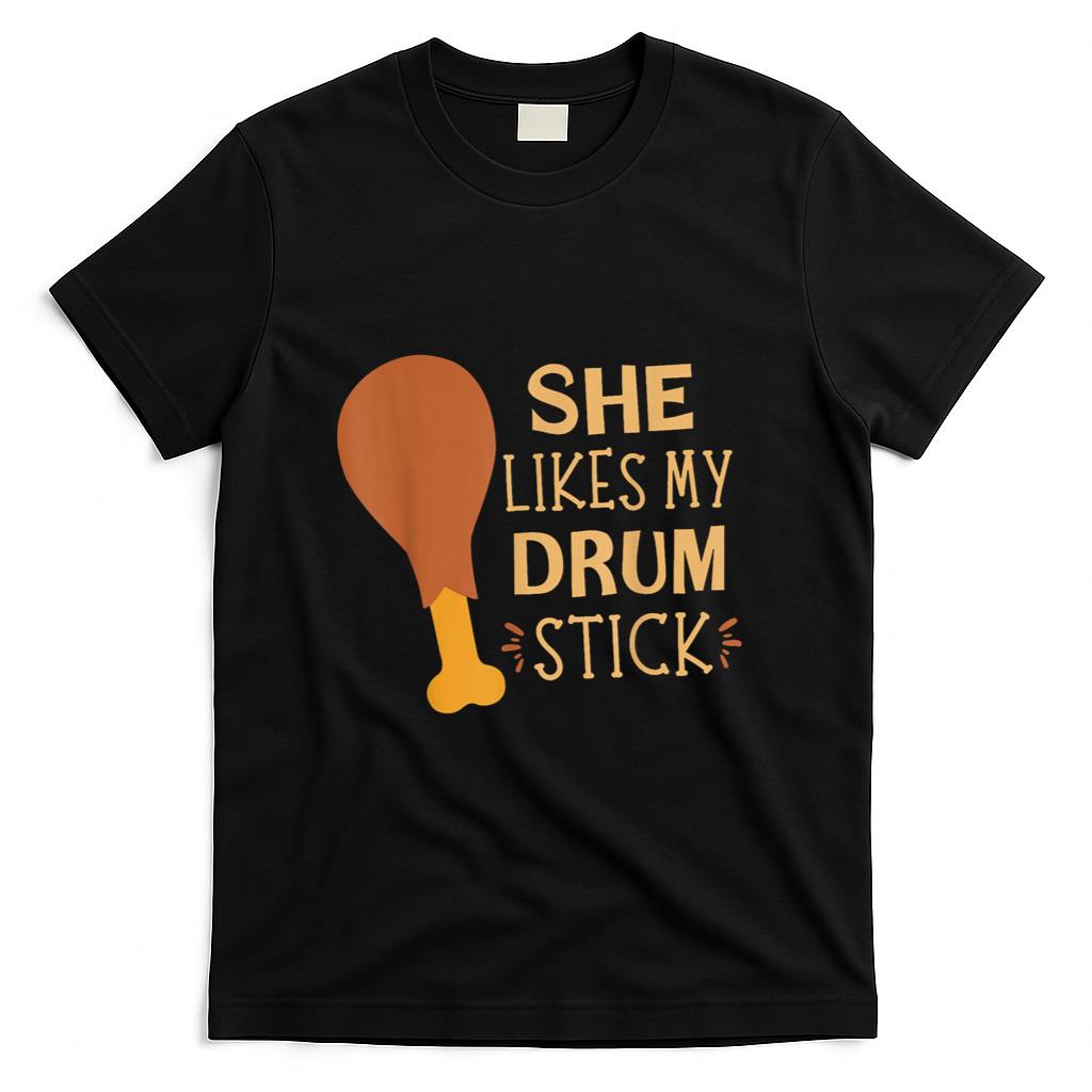 She Likes My Drum Stick Funny Couple Matching Thanksgiving T-Shirt