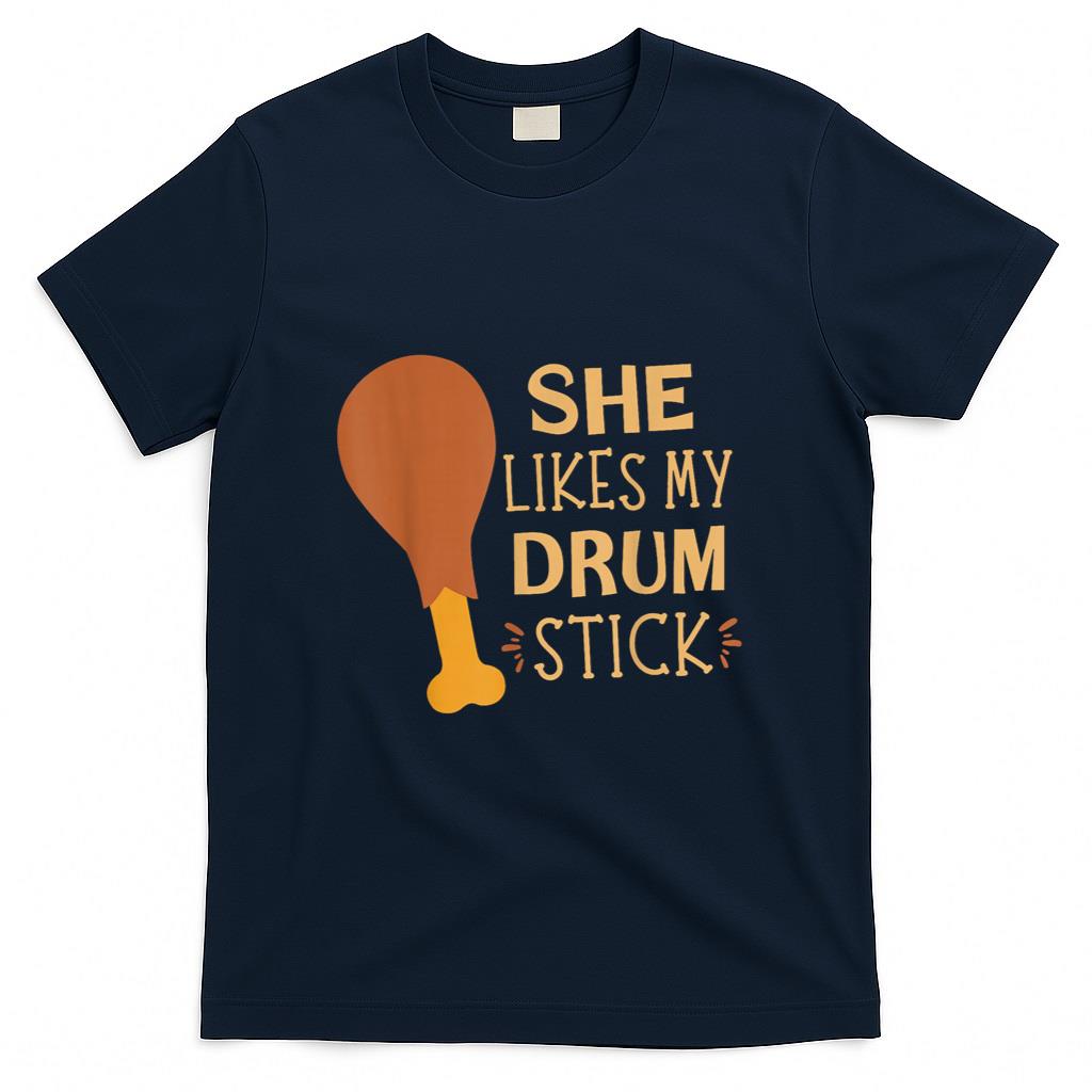 She Likes My Drum Stick Funny Couple Matching Thanksgiving T-Shirt