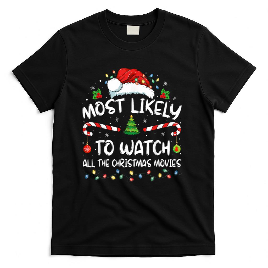 Most Likely To Watch All The Christmas Movies Christmas T-Shirt
