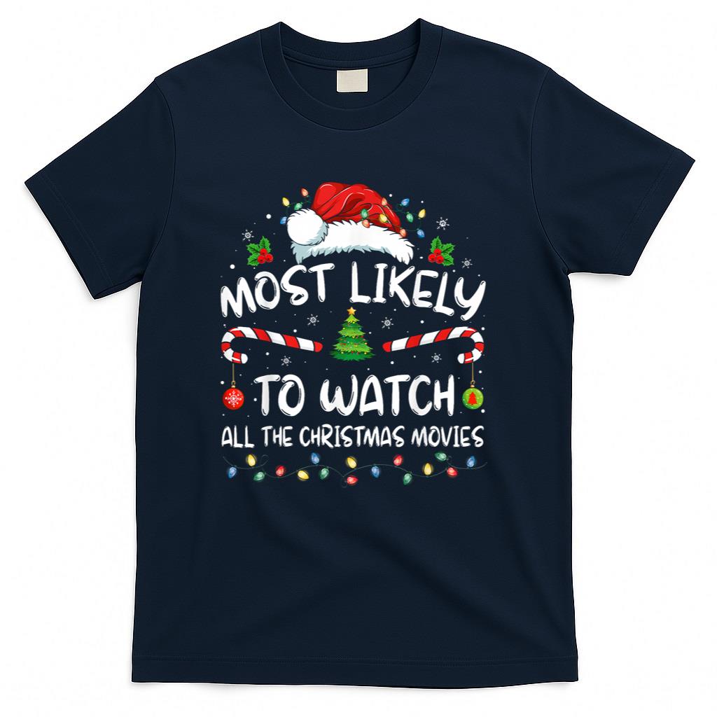Most Likely To Watch All The Christmas Movies Christmas T-Shirt