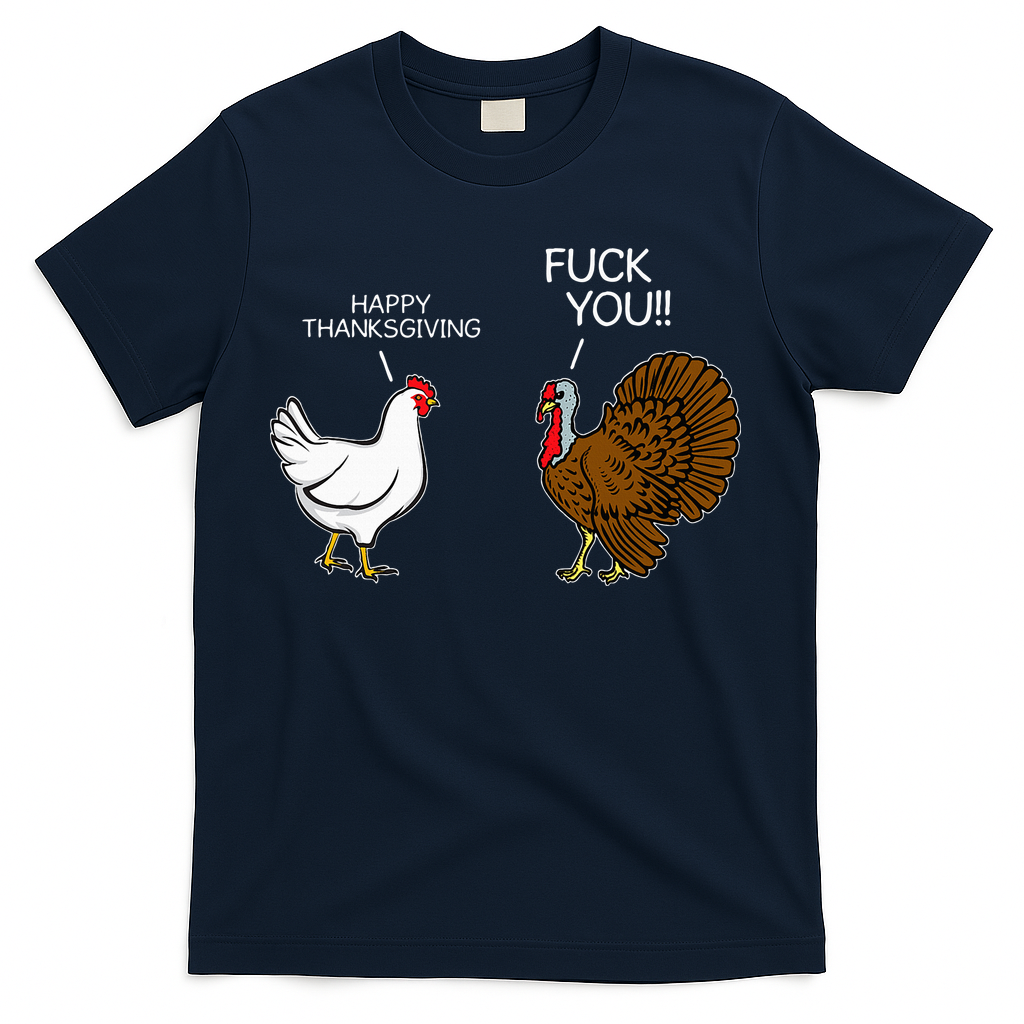 Fuck You Chicken Turkey Month Joke Humor Funny Thanksgiving T-Shirt