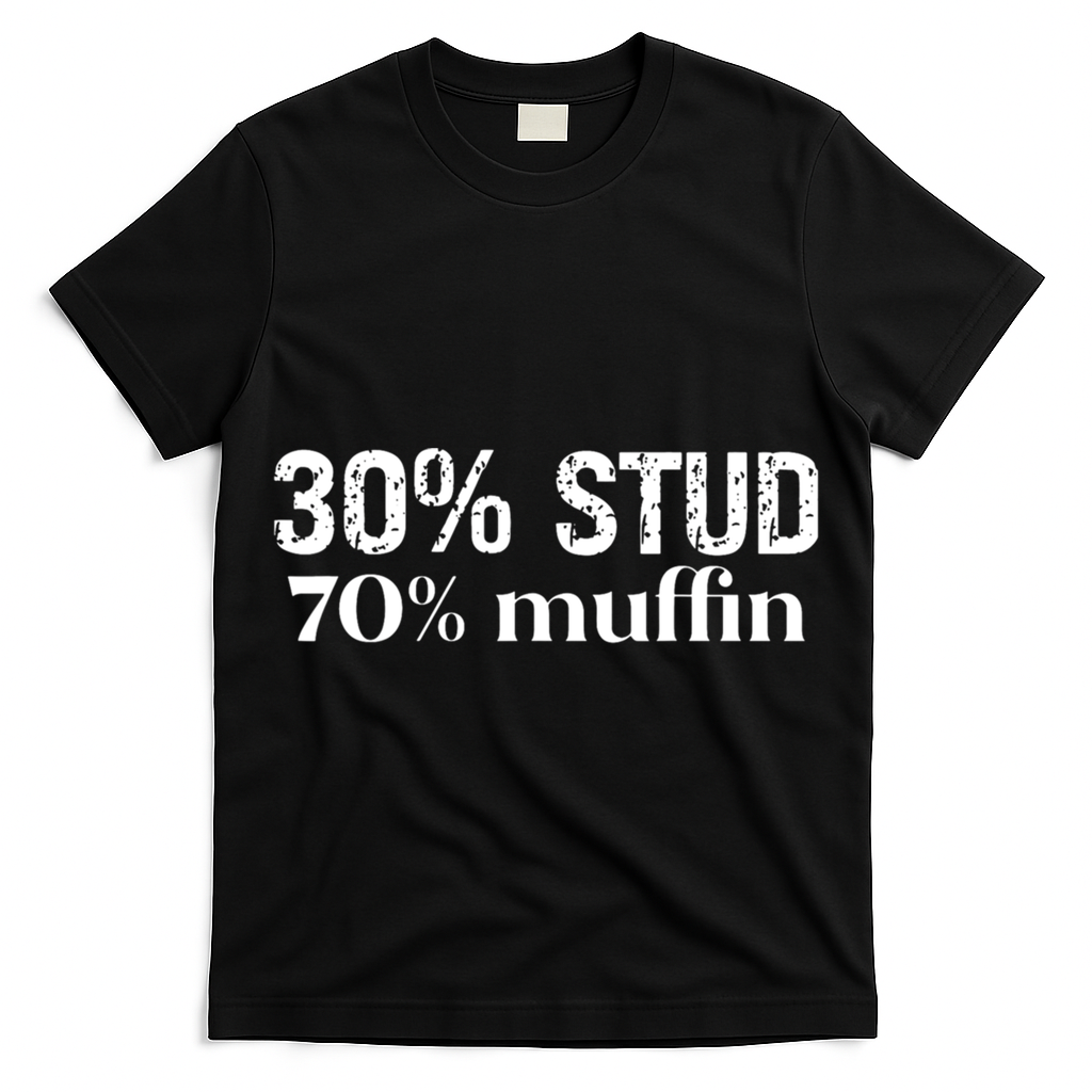 30 Stud 70 Muffin Funny Valentine Sayings FatherS Day Gift T-Shirt