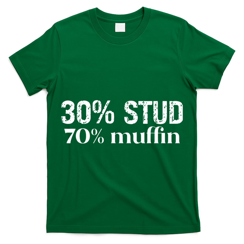 30 Stud 70 Muffin Funny Valentine Sayings FatherS Day Gift T-Shirt