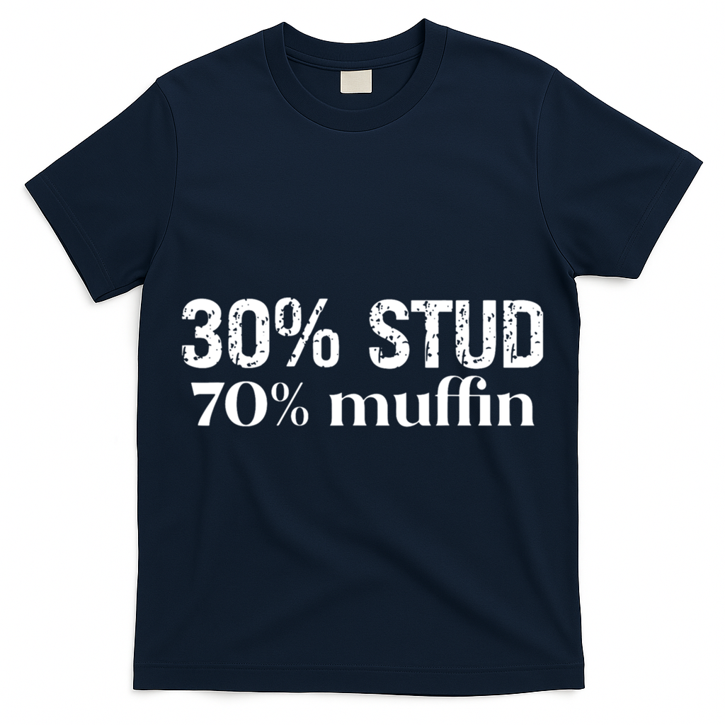 30 Stud 70 Muffin Funny Valentine Sayings FatherS Day Gift T-Shirt