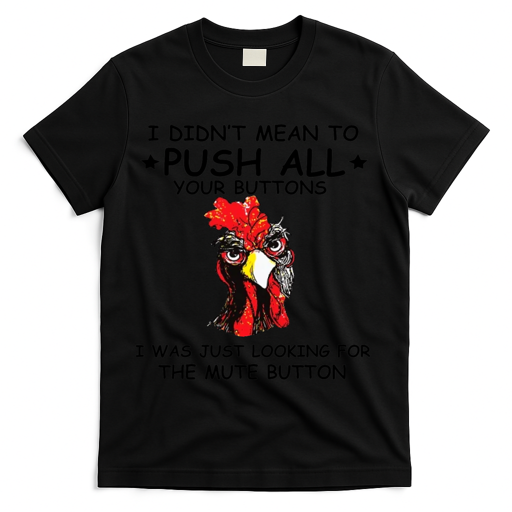 I Didn't Mean To Push All Your Buttons | Chicken Lovers T-Shirt