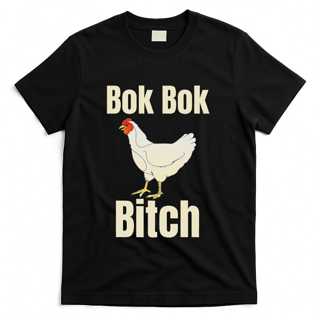 Funny Sarcastic Bok Bok Bitch Novelty T-Shirt