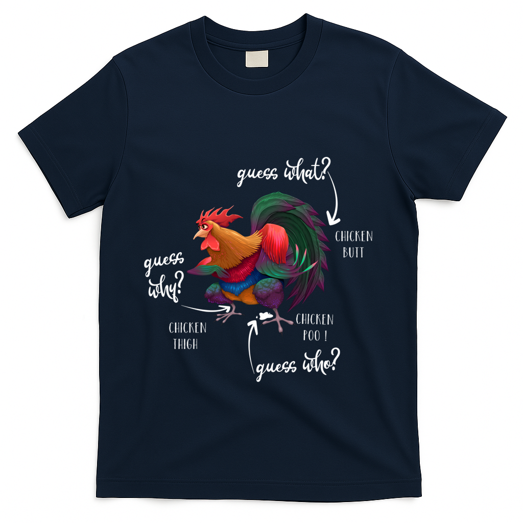 Guess What Chicken Butt Guess Why Chicke Thigh Guess Who Poo Gift T-Shirt