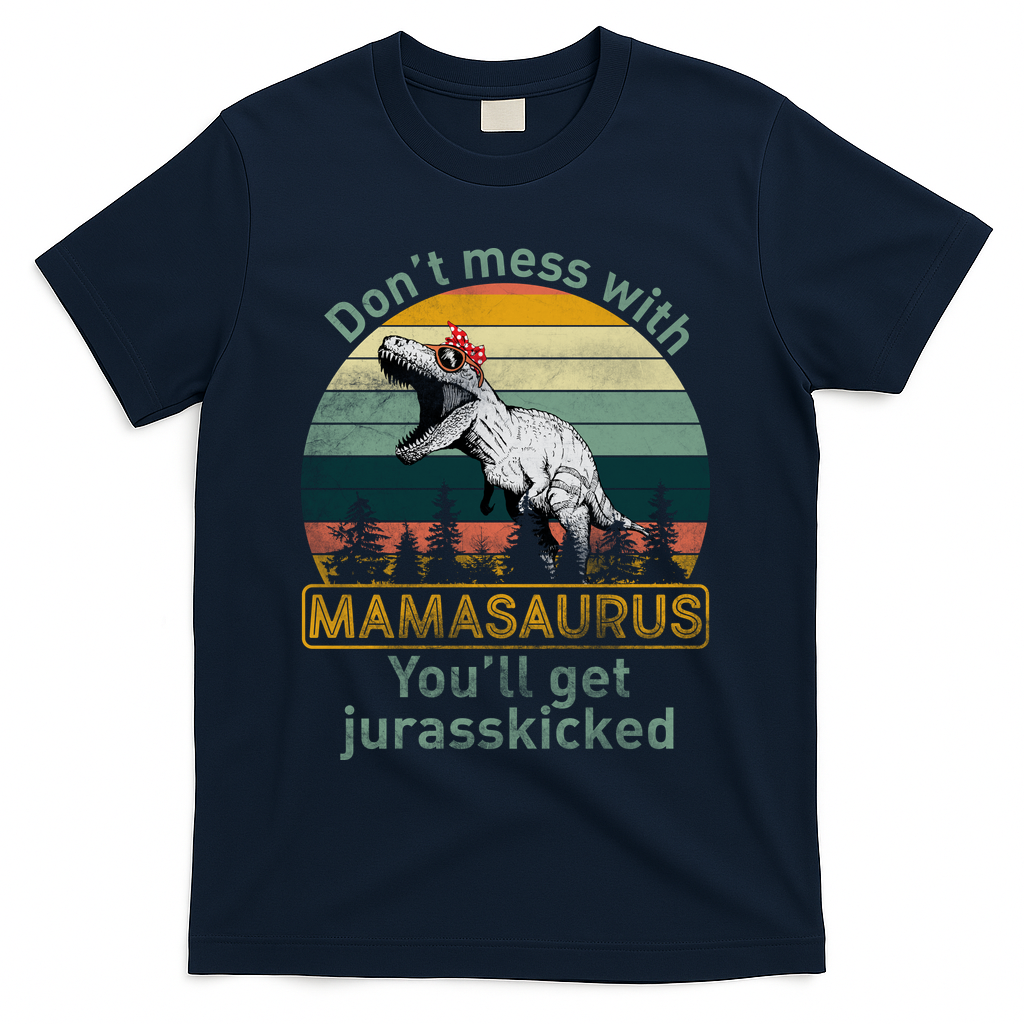 Don't Mess With Mamasaurus Jurrasskicked T-Shirt