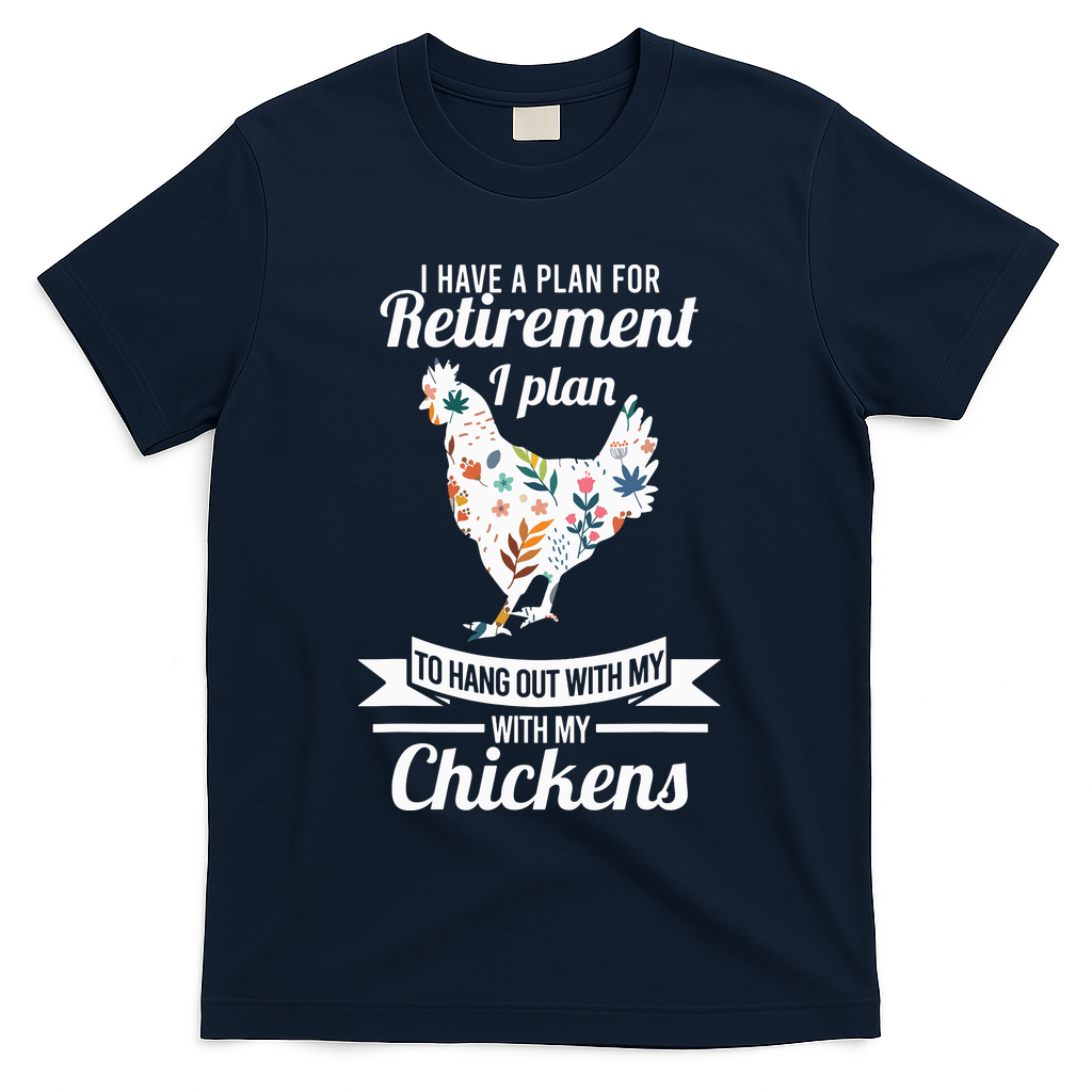 I Have A Plan For Retirement Chicken Farmer Gift T-Shirt