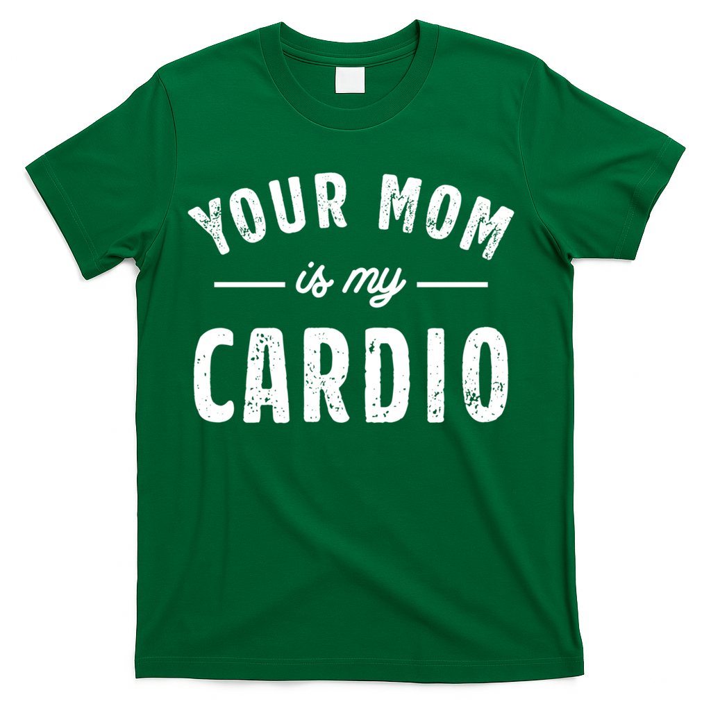 Funny Saying Your Mom Is My Cardio Cool Gift T-Shirt