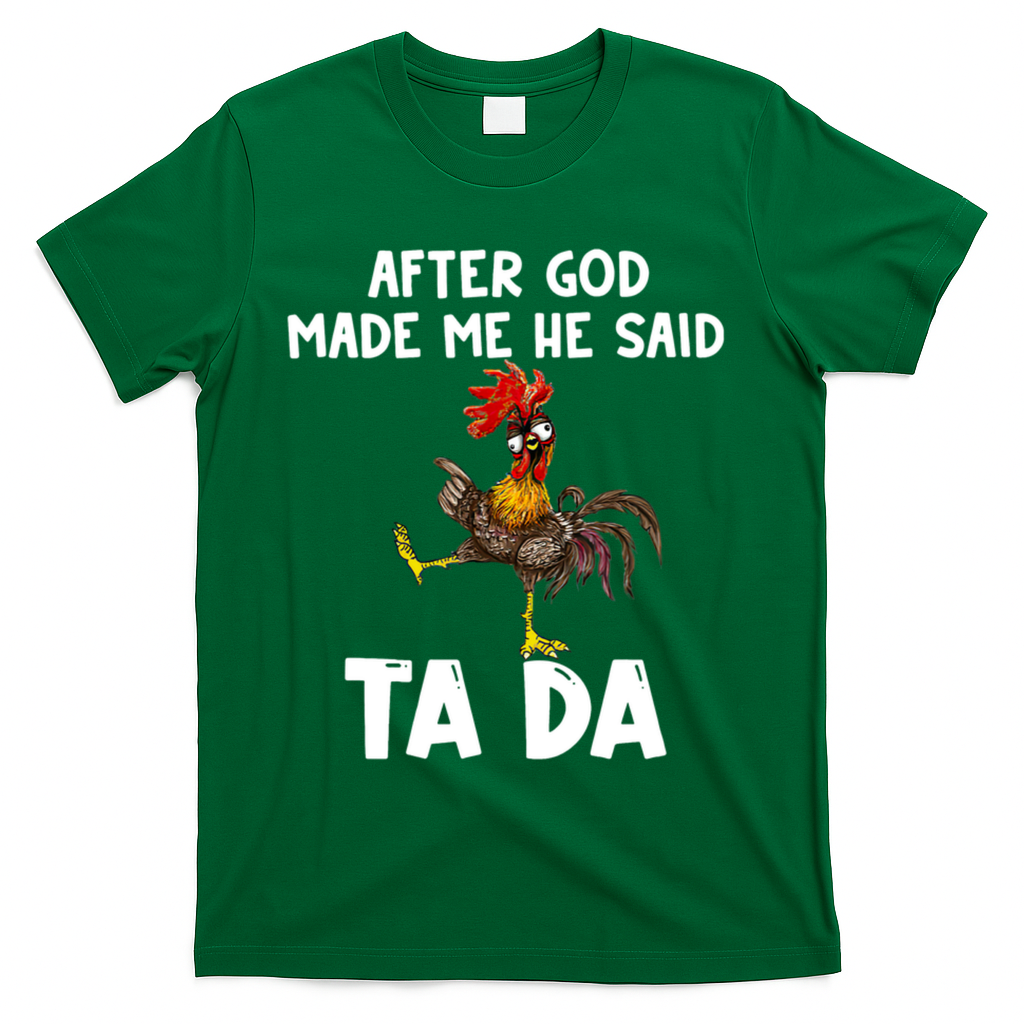 After God Made Me He Said Ta Da Chicken Farmer Funny T-Shirt