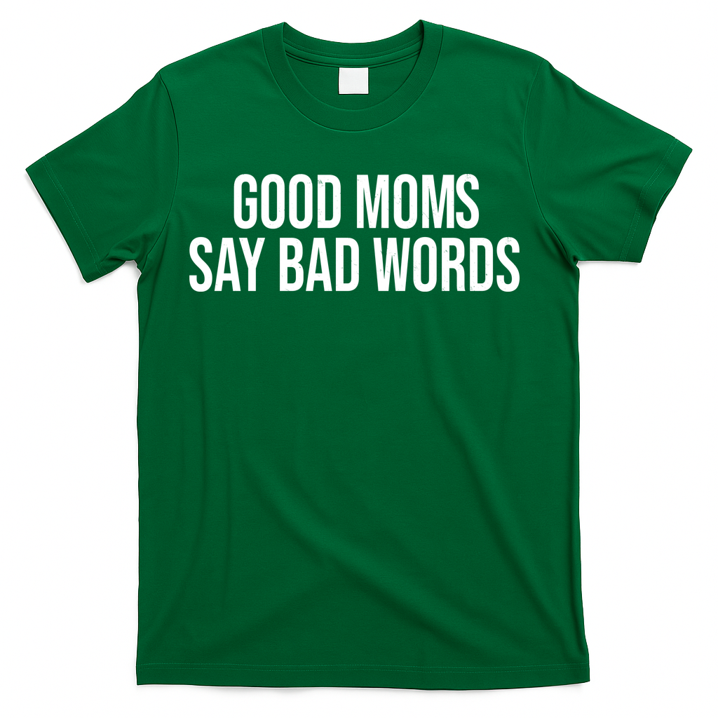 Good Moms Say Bad Words Funny Mom T-Shirt