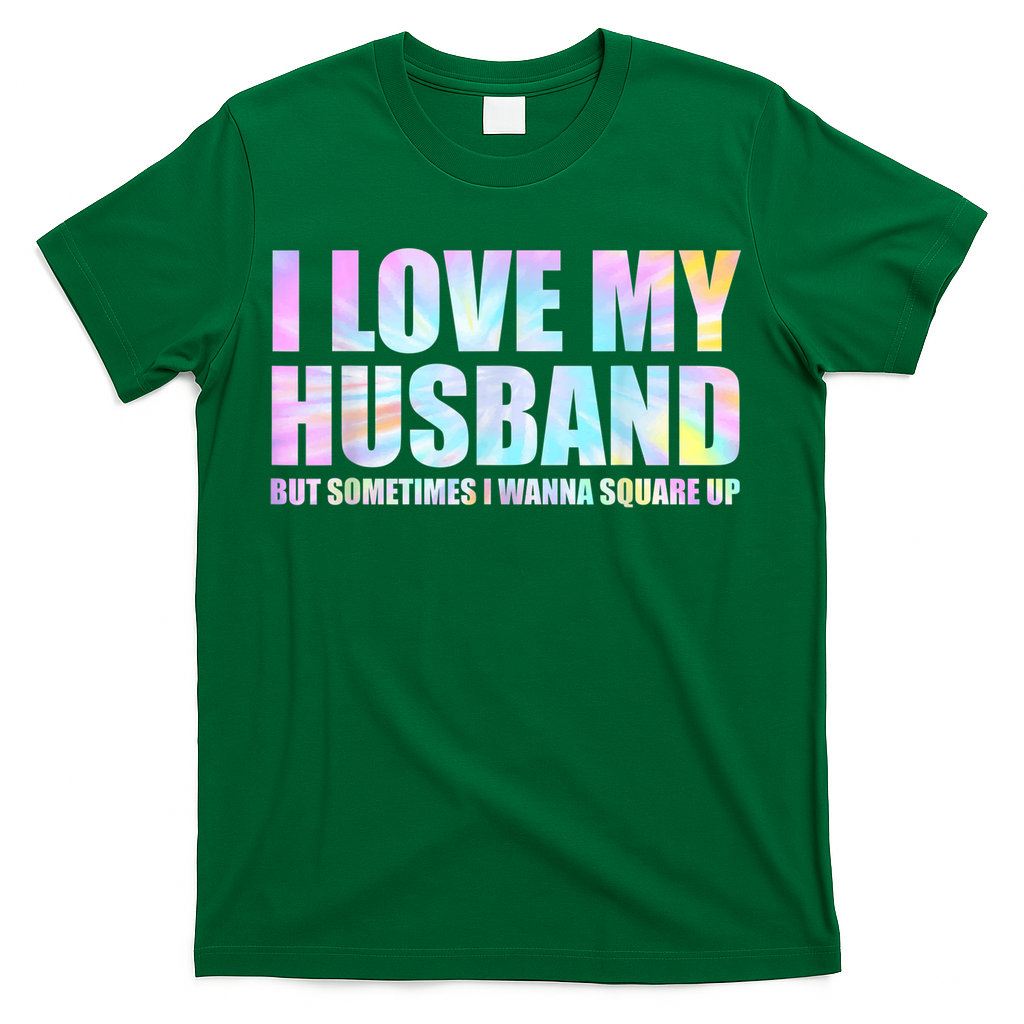 I Love My Husband But Sometimes I Wanna Square Up T-Shirt