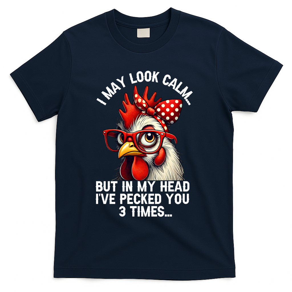 Funny Farm Animal Chicken Meme I May Look Calm Pecked T-Shirt