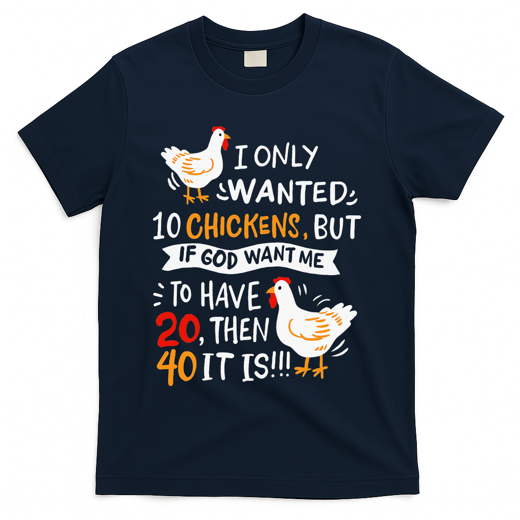 I Only Wanted 10 Chickens Crazy Chicken Farmer T-Shirt