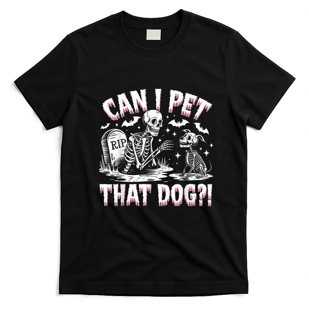 Pet Mom Halloween Shirt - Funny Can I Pet This Dog Skeleton Halloween Dog Skeleton T-Shirt