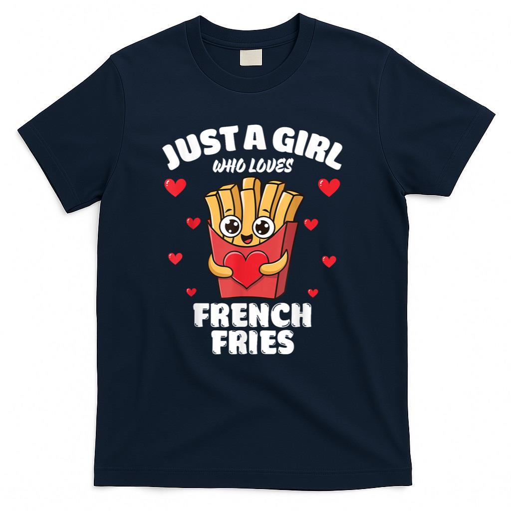 Just A Girl Who Loves French Fries French Fries Lover T-Shirt