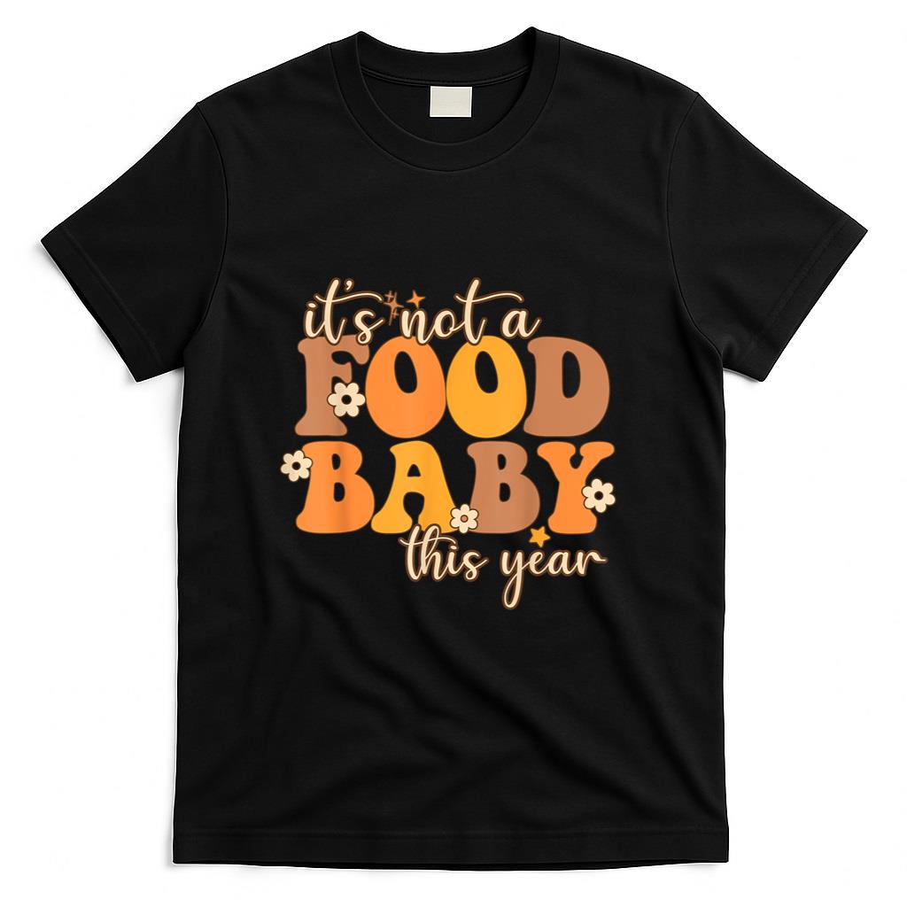 Its Not A Food Baby This Year Thanksgiving Pregnancy T-Shirt