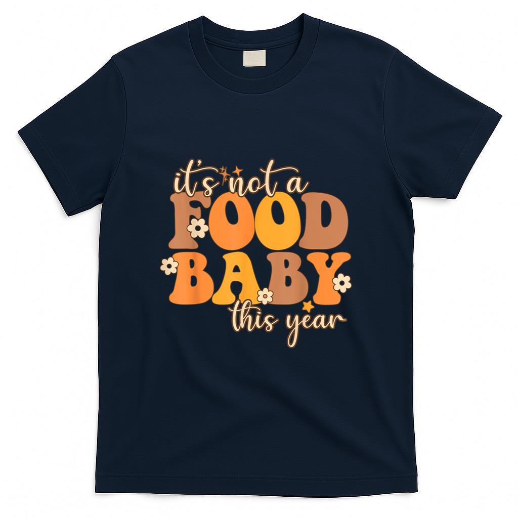 Its Not A Food Baby This Year Thanksgiving Pregnancy T-Shirt