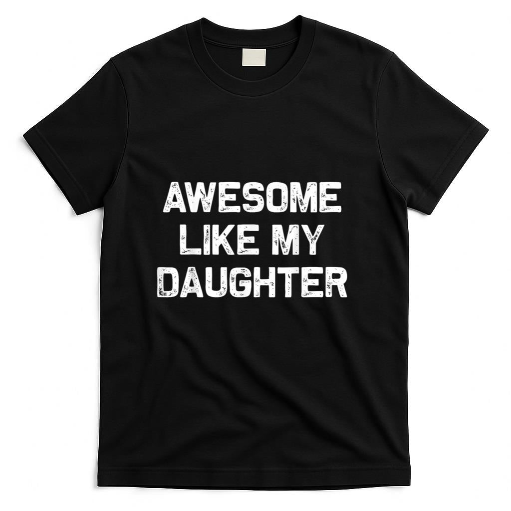 Awesome Like My Daughter Gifts Men Funny Fathers Day Dad T-Shirt