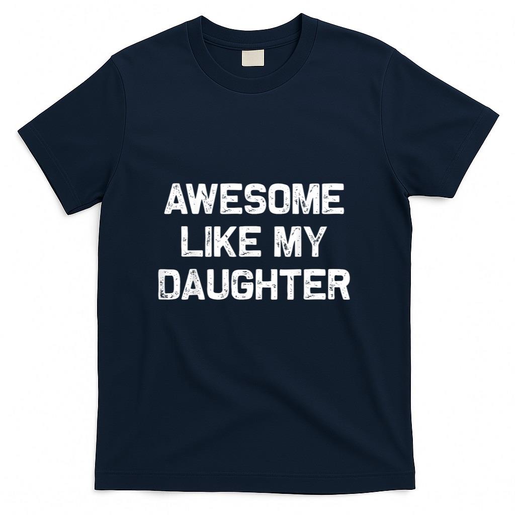 Awesome Like My Daughter Gifts Men Funny Fathers Day Dad T-Shirt