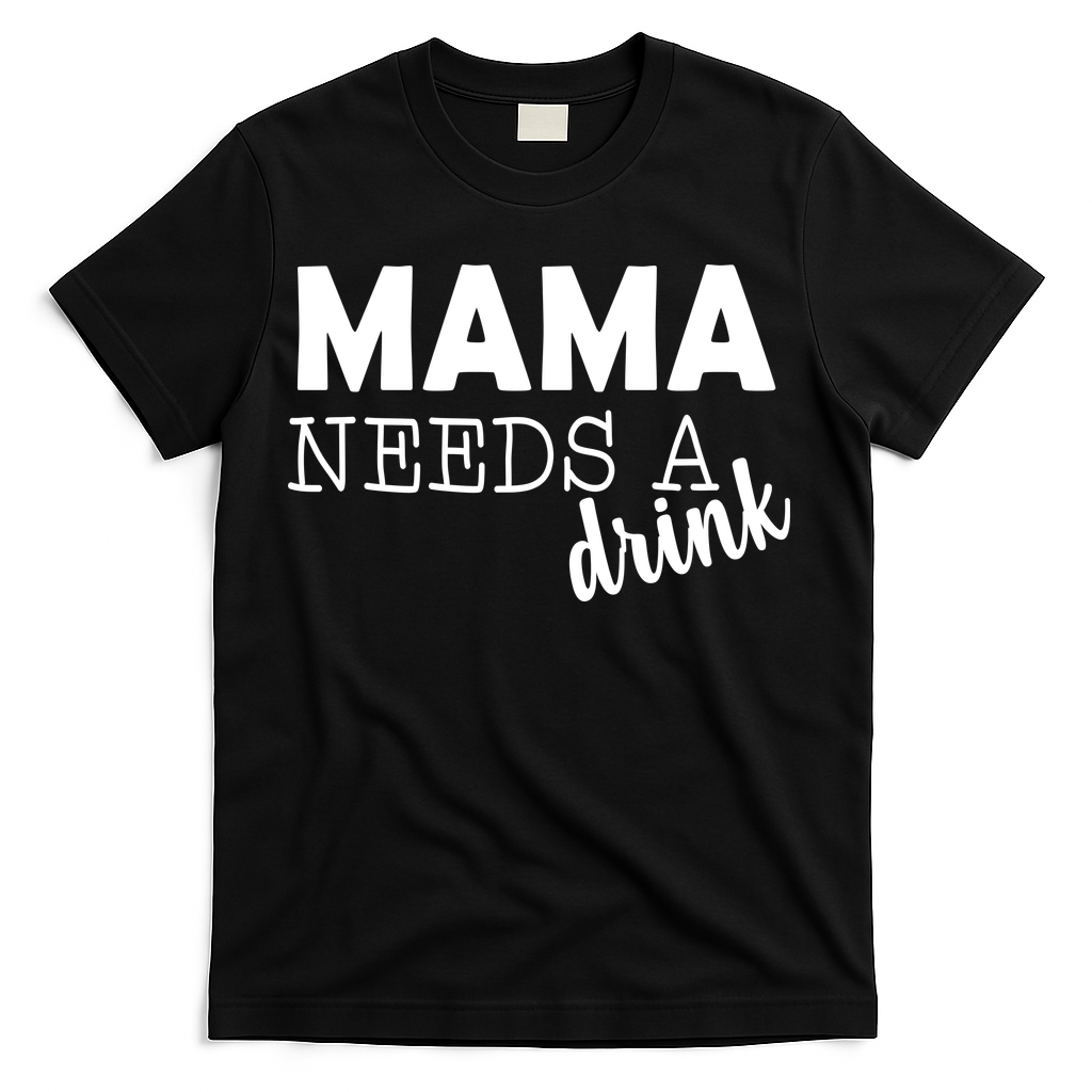 Mama Needs A Drink T-Shirt