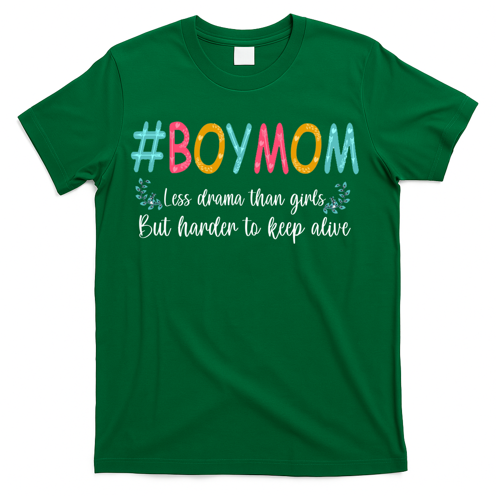 Boy Mom Less Drama Than Girls But Harder To Keep Alive T-Shirt