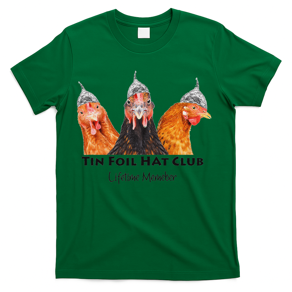 Tin Foil Hat Club Member Chickens Funny Conspiracy Theorist T-Shirt