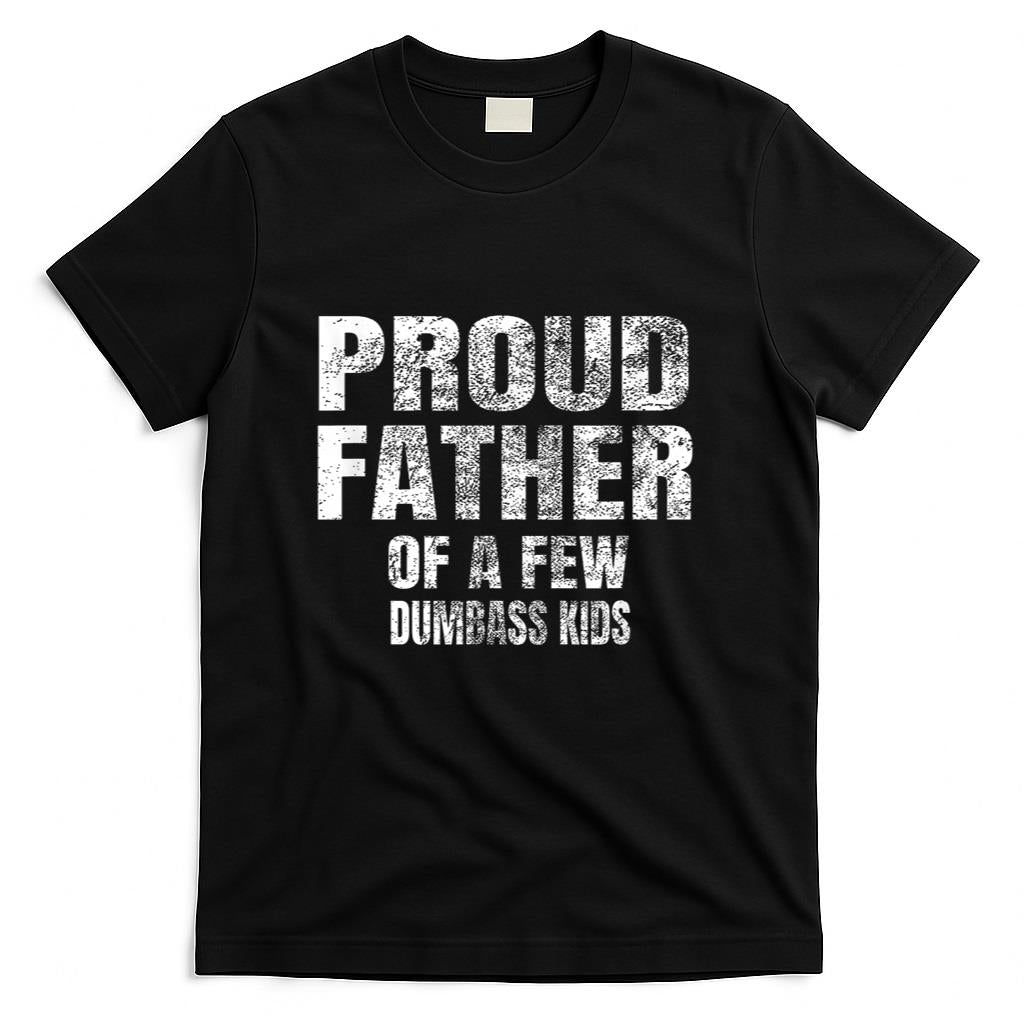 Proud Father Of A Few Dumbass Kids Shirt Christmas Gift T-Shirt