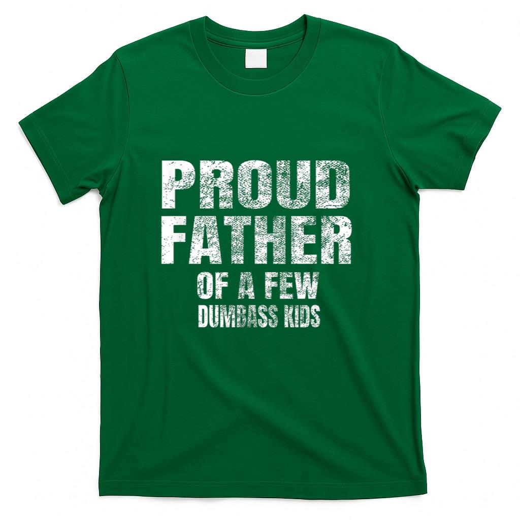 Proud Father Of A Few Dumbass Kids Shirt Christmas Gift T-Shirt